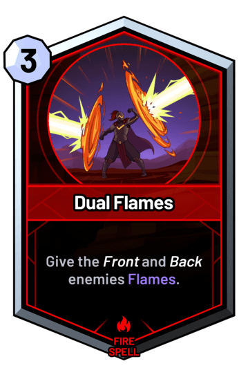 Dual Flames - Give the front and back enemies Flames.