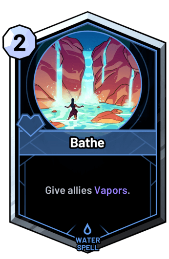 Bathe - Give allies Vapors.