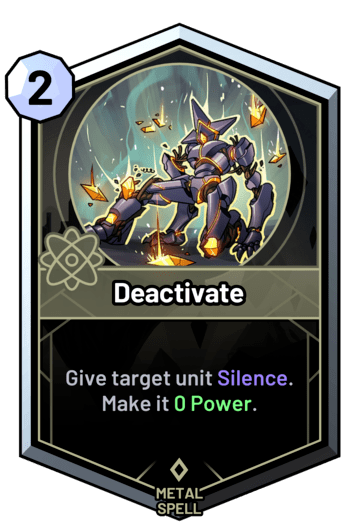 Deactivate - Give target unit Silence. Make it 0 Power.