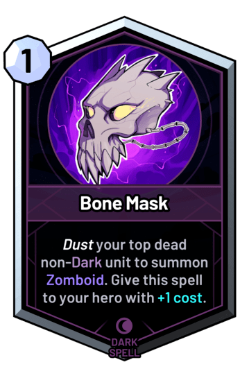 Bone Mask - Dust your top dead non-dark unit to summon Zomboid. Give this spell to your hero with +1c.