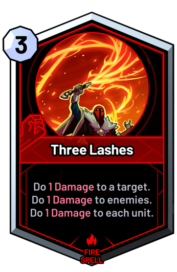 Three Lashes - Do 1 Damage to a target. Do 1 Damage to enemies. Do 1 Damage to each unit.