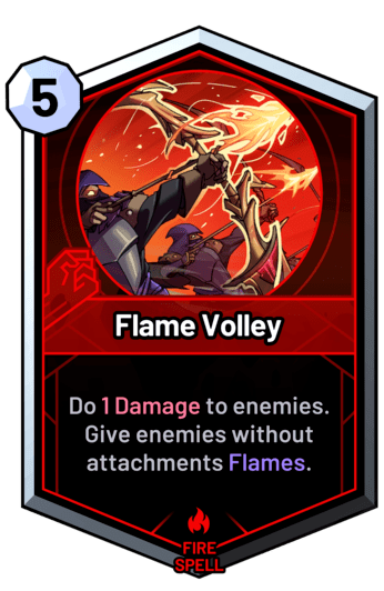 Flame Volley - Do 1 Damage to enemies. Give enemies without attachments Flames.