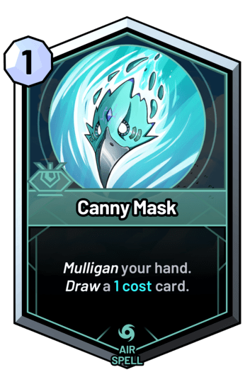 Canny Mask - Mulligan your hand. Draw a 1c card.