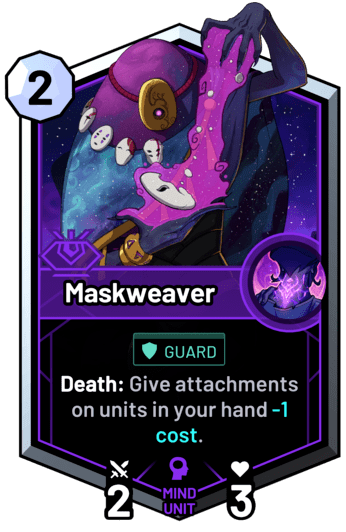 Maskweaver - Death: Give attachments on units in your hand -1c.