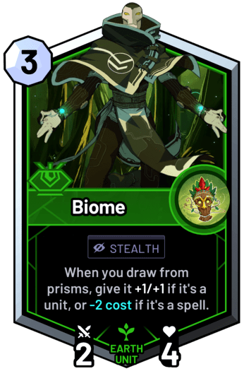 Biome - When you draw from prisms, give it +1/+1 if it's a unit, or -2c if it's a spell.