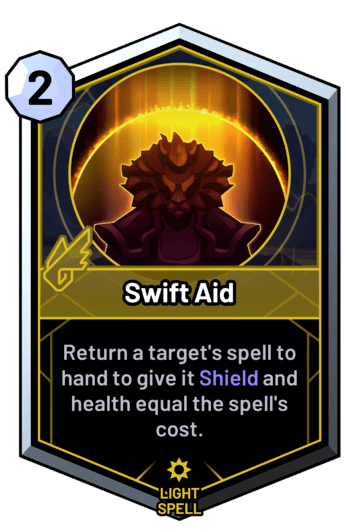Swift Aid - Return a target's spell to hand to give it Shield and health equal the spell's cost.