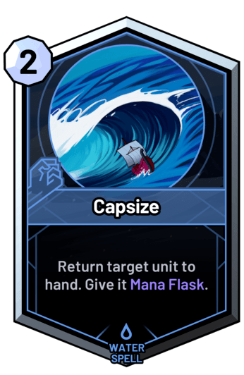 Capsize - Return target unit to hand. Give it Mana Flask.