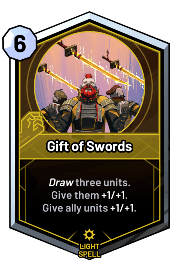 Gift of Swords - Draw three units. Give them +1/+1. Give ally units +1/+1.