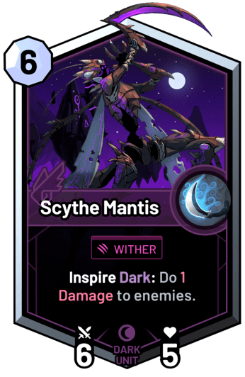 Scythe Mantis - Inspire Dark: Do 1 Damage to enemies.