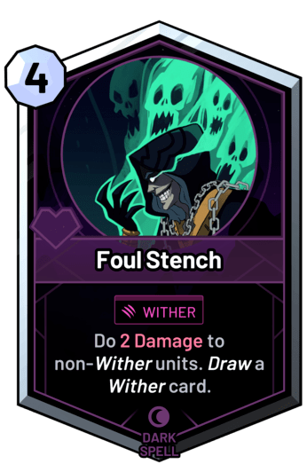 Foul Stench - Do 2 Damage to non-wither units. Draw a wither card.