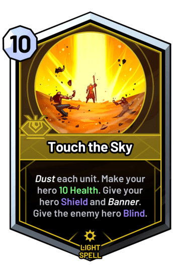 Touch the Sky - Dust each unit. Make your hero 10 Health. Give your hero Shield and banner. Give the enemy hero Blind.