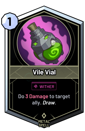 Vile Vial - Do 3 Damage to target ally. Draw.