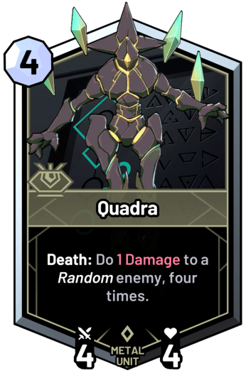 Quadra - Death: Do 1 Damage to a random enemy, four times.