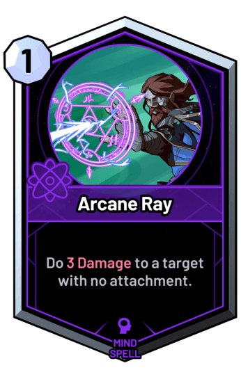 Arcane Ray - Do 3 Damage to a target with no attachment.