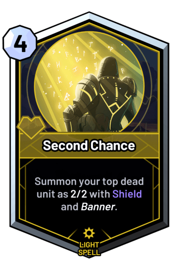 Second Chance - Summon your top dead unit as 2/2 with Shield and banner.