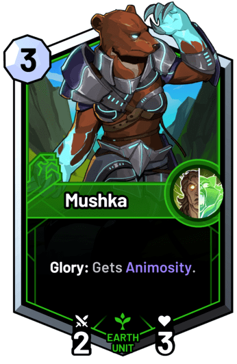 Mushka - Glory: Gets Animosity.