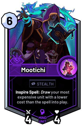 Mootichi - Inspire Spell: Draw your most expensive unit with a lower cost than the spell into play.