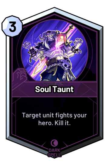 Soul Taunt - Target unit fights your hero. Kill it.