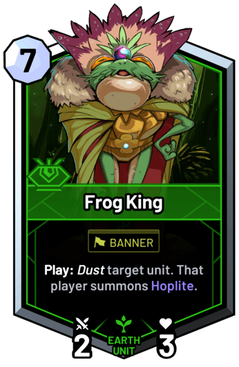 Frog King - Play: Dust target unit. That player summons Hoplite.