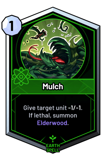 Mulch - Give target unit -1/-1. If lethal, summon Elderwood.