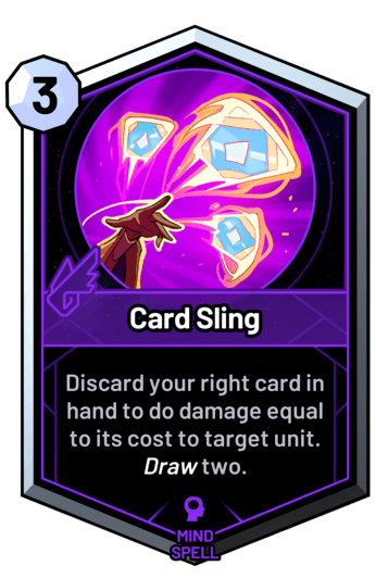 Card Sling - Discard your right card in hand to do damage equal to its cost to target unit. Draw two.
