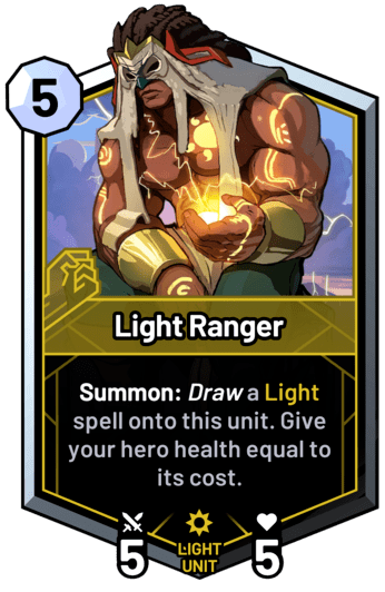 Light Ranger - Summon: Draw a light spell onto this unit. Give your hero health equal to its cost.