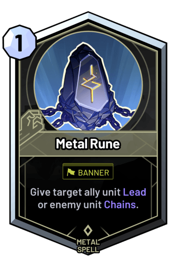 Metal Rune - Give target ally unit Lead or enemy unit Chains.