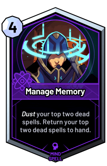 Manage Memory - Dust your top two dead spells. Return your top two dead spells to hand.