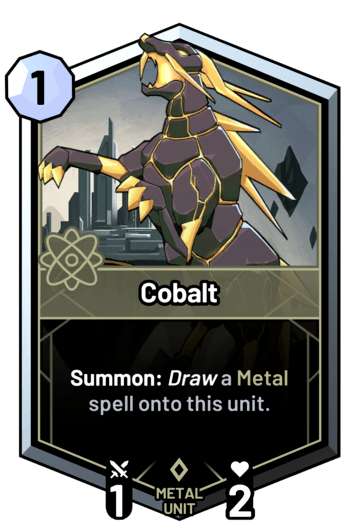 Cobalt - Summon: Draw a metal spell onto this unit.