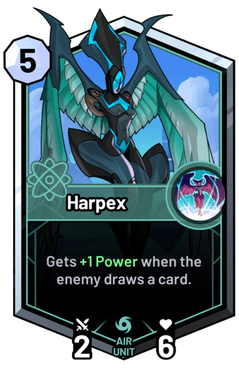 Harpex - Gets +1 Power when the enemy draws a card.