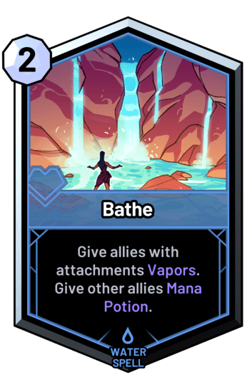 Bathe - Give allies with attachments Vapors. Give other allies Mana Potion.