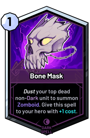 Bone Mask - Dust your top dead non-dark unit to summon Zomboid. Give this spell to your hero with +1c.