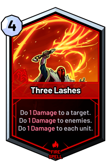 Three Lashes - Do 1 Damage to a target. Do 1 Damage to enemies. Do 1 Damage to each unit