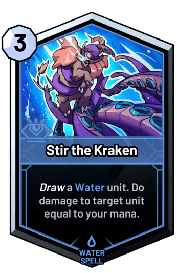 Stir the Kraken - Draw a water unit. Do damage to target unit equal to your mana.