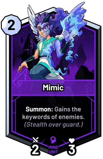 Mimic - Summon: Gains the keywords of enemies. (Stealth over guard.)