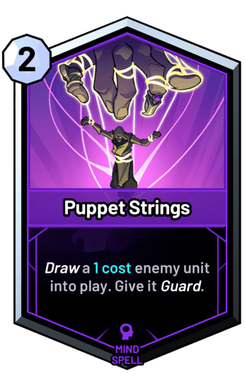 Puppet Strings - Draw a 1c enemy unit into play. Give it guard.