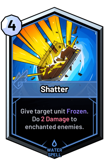 Shatter - Give target unit Frozen. Do 2 Damage to enchanted enemies.