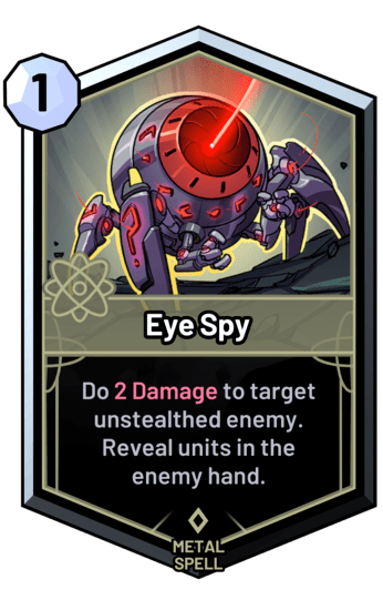 Eye Spy - Do 2 Damage to target unstealthed enemy. Reveal units in the enemy hand.