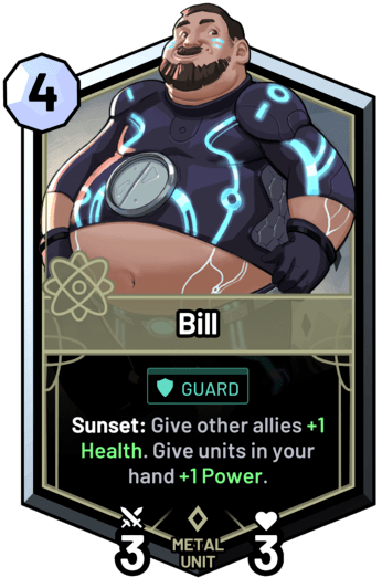 Bill - Sunset: Give other allies +1 Health. Give units in your hand +1 Power.