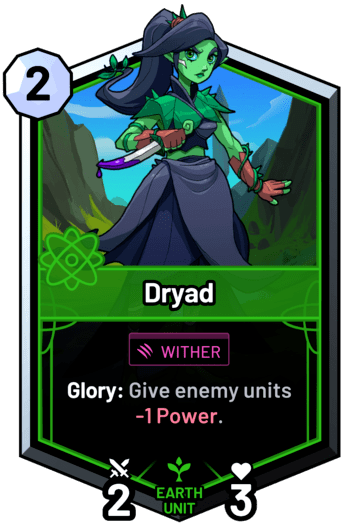 Dryad - Glory: Give enemy units -1 Power.