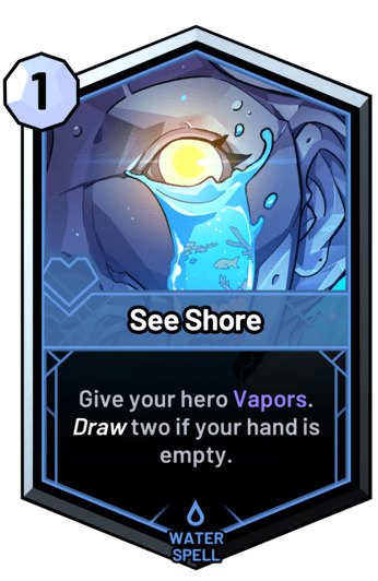 See Shore - Give your hero Vapors. Draw two if your hand is empty.