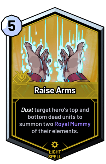 Raise Arms - Dust target hero's top and bottom dead units to summon two Royal Mummy of their elements.