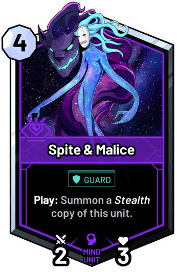 Spite & Malice - Play: Summon a stealth copy of this unit.