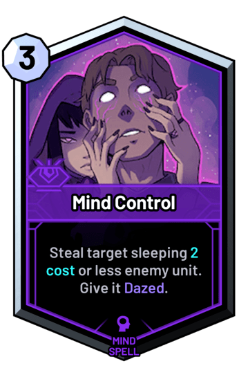 Mind Control - Steal target sleeping 2c or less enemy unit. Give it Dazed.