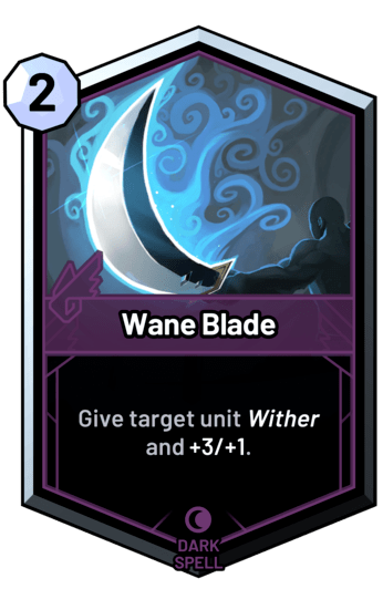 Wane Blade - Give target unit wither and +3/+1.