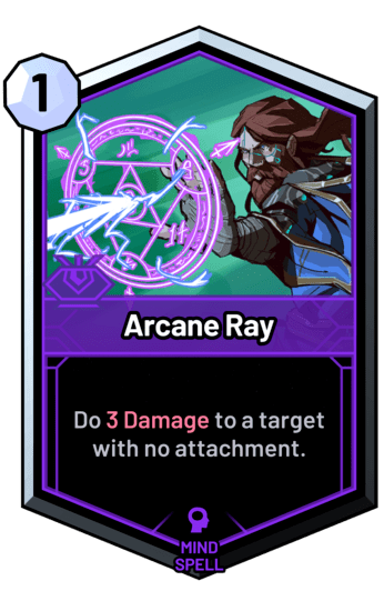 Arcane Ray - Do 3 Damage to a target with no attachment.