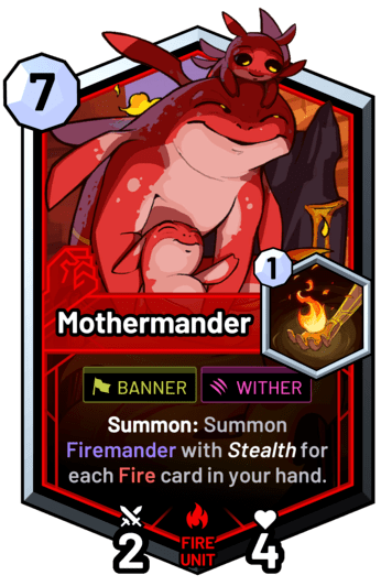 Mothermander - Summon: Summon Firemander with stealth for each fire card in your hand.