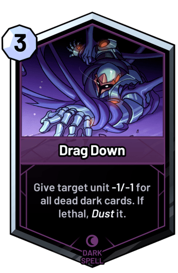 Drag Down - Give target unit -1/-1 for all dead dark cards. If lethal, dust it.