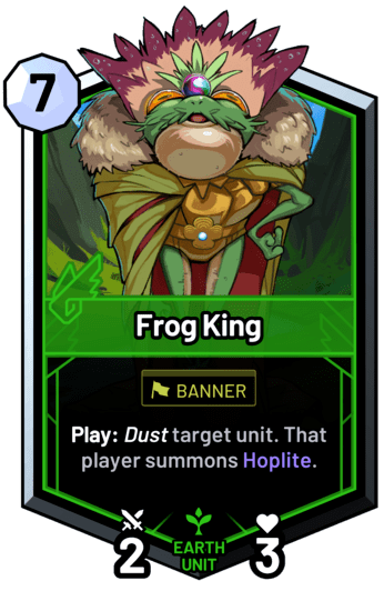 Frog King - Play: Dust target unit. That player summons Hoplite.