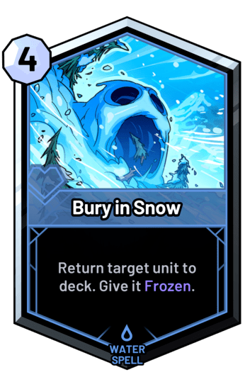 Bury in Snow - Return target unit to deck. Give it Frozen.